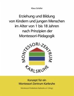 Erziehung und Bildung von Kindern und jungen Menschen im Alter von 1 bis 18 Jahren nach Prinzipien der Montessori-Pädagogik - Schäfer, Klaus