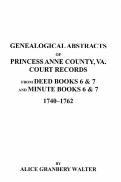 Genealogical Abstracts of Princess Anne County, Va. from Deed Books & Minute Books 6 & 7, 1740-1762