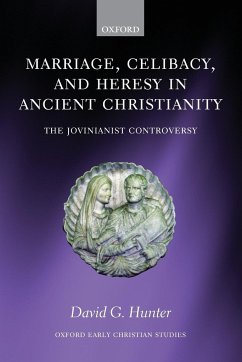 Marriage, Celibacy, and Heresy in Ancient Christianity - Hunter, David G.