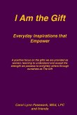 I Am the Gift Everyday Inspirations that Empower