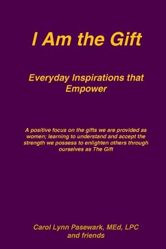 I Am the Gift Everyday Inspirations that Empower - Pasewark, Carol Lynn