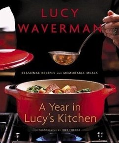 A Year in Lucy's Kitchen: Seasonal Recipes and Memorable Meals - Waverman, Lucy