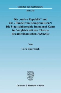 Die »wahre Republik« und das »Bündel von Kompromissen«: Die Staatsphilosophie Immanuel Kants im Vergleich mit der Theori - Wawrzinek, Cora