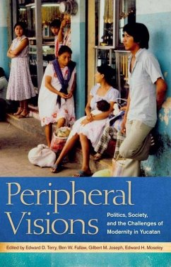 Peripheral Visions: Politics, Society, and the Challenges of Modernity in Yucatan