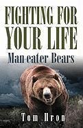 Fighting for your Life: Man-eater Bears - Hron, Tom