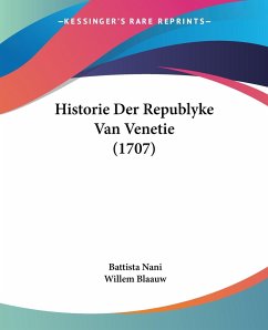 Historie Der Republyke Van Venetie (1707) - Nani, Battista; Blaauw, Willem