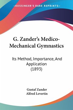 G. Zander's Medico-Mechanical Gymnastics - Zander, Gustaf