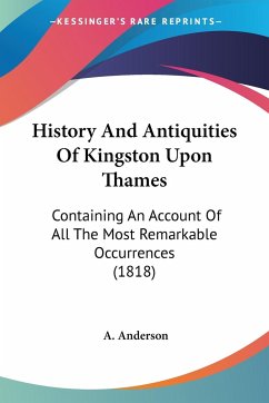 History And Antiquities Of Kingston Upon Thames - Anderson, A.