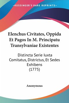 Elenchus Civitates, Oppida Et Pagos In M. Principatu Transylvaniae Existentes - Anonymous