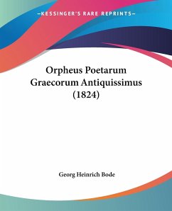 Orpheus Poetarum Graecorum Antiquissimus (1824) - Bode, Georg Heinrich