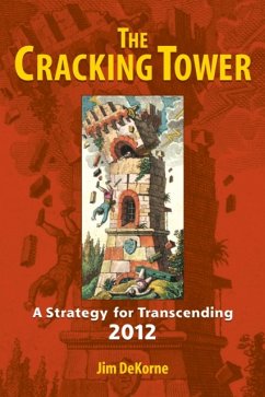 The Cracking Tower: A Strategy for Transcending 2012 - DeKorne, Jim