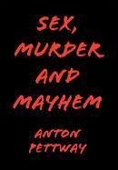 Sex, Murder and Mayhem - Pettway, Anton