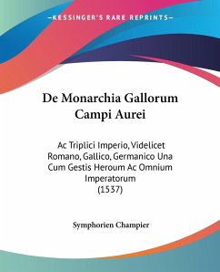 De Monarchia Gallorum Campi Aurei - Champier, Symphorien