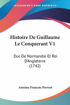 Histoire De Guillaume Le Conquerant V1 - Prevost, Antoine Francois