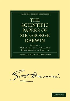 The Scientific Papers of Sir George Darwin - Darwin, George Howard
