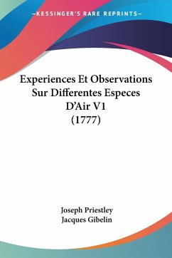 Experiences Et Observations Sur Differentes Especes D'Air V1 (1777) - Priestley, Joseph; Gibelin, Jacques