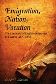 Emigration, Nation, Vocation: The Literature of English Emigration to Canada, 1825-1900