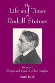 The Life and Times of Rudolf Steiner: Volume 2: Origin and Growth of His Insights