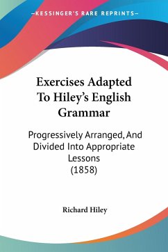 Exercises Adapted To Hiley's English Grammar