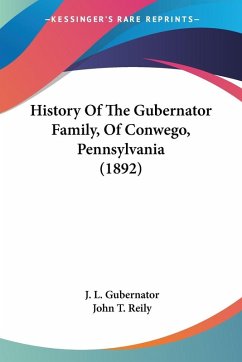 History Of The Gubernator Family, Of Conwego, Pennsylvania (1892)