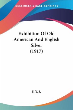 Exhibition Of Old American And English Silver (1917) - S. Y. S.