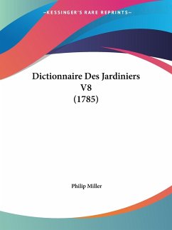 Dictionnaire Des Jardiniers V8 (1785) - Miller, Philip