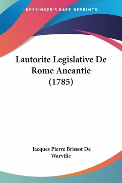 Lautorite Legislative De Rome Aneantie (1785) - Warville, Jacques Pierre Brissot De