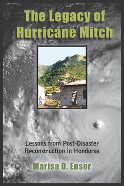 The Legacy of Hurricane Mitch: Lessons from Post-Disaster Reconstruction in Honduras - Ensor, Marisa O.