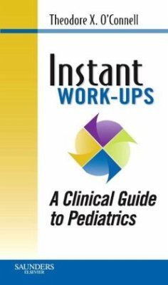 Instant Work-ups: A Clinical Guide to Pediatrics - O'Connell, Theodore X.;Wong, Jonathan M.;Haggerty, Kevin M.