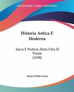 Historia Antica E Moderna - Croce, Ireneo Della