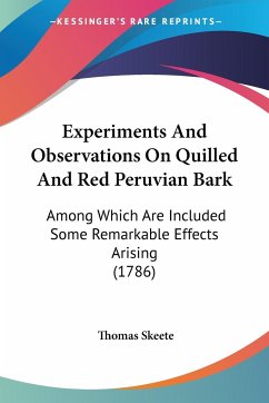 Experiments And Observations On Quilled And Red Peruvian Bark - Skeete, Thomas