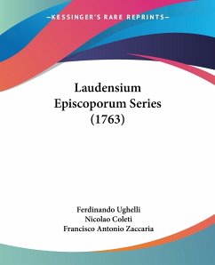 Laudensium Episcoporum Series (1763) - Ughelli, Ferdinando; Coleti, Nicolao; Zaccaria, Francisco Antonio