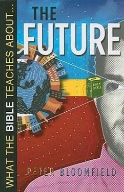 What the Bible Teaches about the Future - Bloomfield, Peter