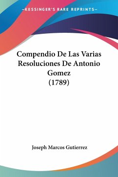 Compendio De Las Varias Resoluciones De Antonio Gomez (1789)