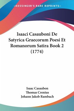 Isaaci Casauboni De Satyrica Graecorum Poesi Et Romanorum Satira Book 2 (1774) - Casaubon, Isaac