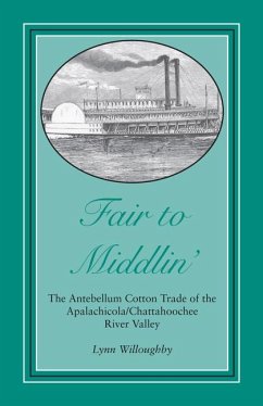 Fair to Middlin': The Antebellum Cotton Trade of the Apalachicola/Chattahoochee River Valley - Willoughby, Lynn