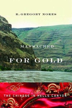 Massacred for Gold: The Chinese in Hells Canyon - Nokes, R. Gregory