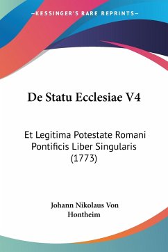 De Statu Ecclesiae V4 - Hontheim, Johann Nikolaus Von