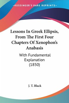 Lessons In Greek Ellipsis, From The First Four Chapters Of Xenophon's Anabasis - Black, J. T.