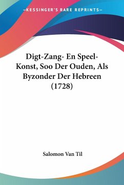 Digt-Zang- En Speel-Konst, Soo Der Ouden, Als Byzonder Der Hebreen (1728) - Til, Salomon Van