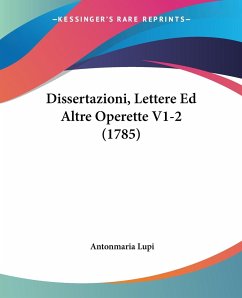 Dissertazioni, Lettere Ed Altre Operette V1-2 (1785) - Lupi, Antonmaria