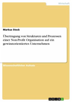 Übertragung von Strukturen und Prozessen einer Non-Profit Organisation auf ein gewinnorientiertes Unternehmen - Steck, Markus