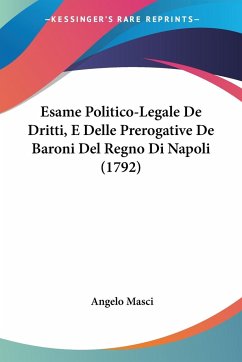 Esame Politico-Legale De Dritti, E Delle Prerogative De Baroni Del Regno Di Napoli (1792)