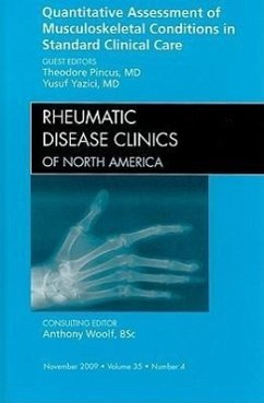 Quantitative Assessment of Musculoskeletal Conditions in Standard Clinical Care, an Issue of Rheumatic Disease Clinics - Pincus, Theodore;Yazici, Yusuf