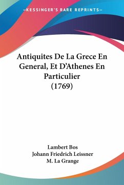 Antiquites De La Grece En General, Et D'Athenes En Particulier (1769) - Bos, Lambert
