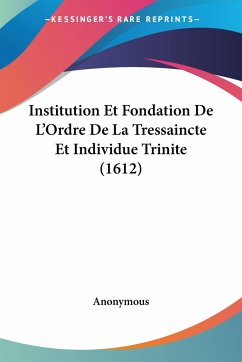 Institution Et Fondation De L'Ordre De La Tressaincte Et Individue Trinite (1612)