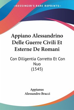 Appiano Alessandrino Delle Guerre Civili Et Esterne De Romani - Appianus; Bracci, Alessandro