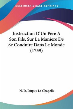 Instruction D'Un Pere A Son Fils, Sur La Maniere De Se Conduire Dans Le Monde (1759) - Chapelle, N. D. Dupuy La