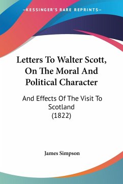 Letters To Walter Scott, On The Moral And Political Character - Simpson, James