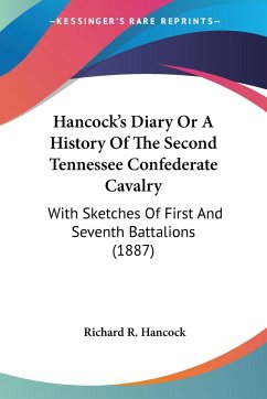 Hancock's Diary Or A History Of The Second Tennessee Confederate Cavalry - Hancock, Richard R.
